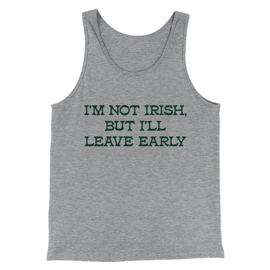 I’m Not Irish But I’ll Leave Early Men/Unisex Tank Top | Funny Shirt from Famous In Real Life