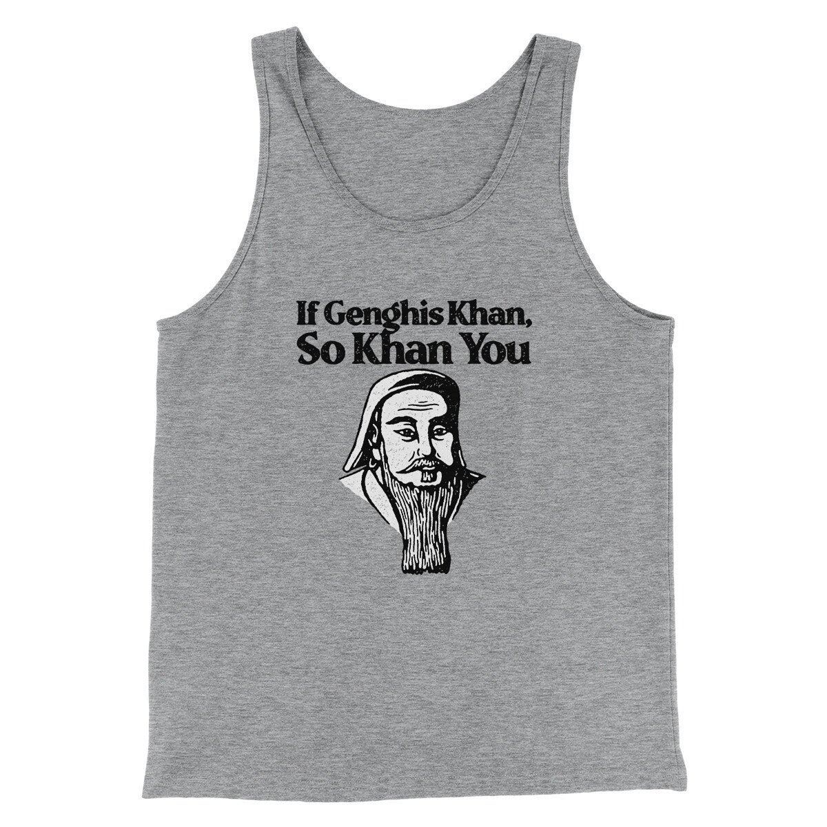 If Genghis Khan So Khan You Men/Unisex Tank Top | Funny Shirt from Famous In Real Life