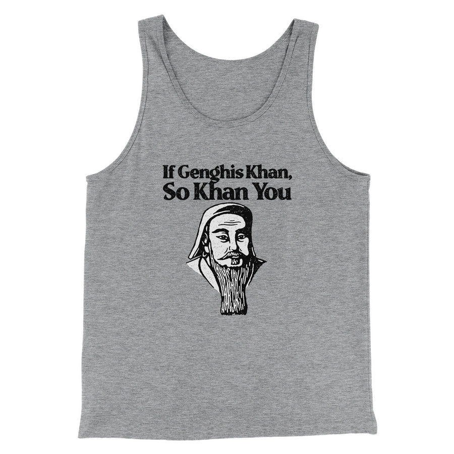 If Genghis Khan So Khan You Men/Unisex Tank Top | Funny Shirt from Famous In Real Life