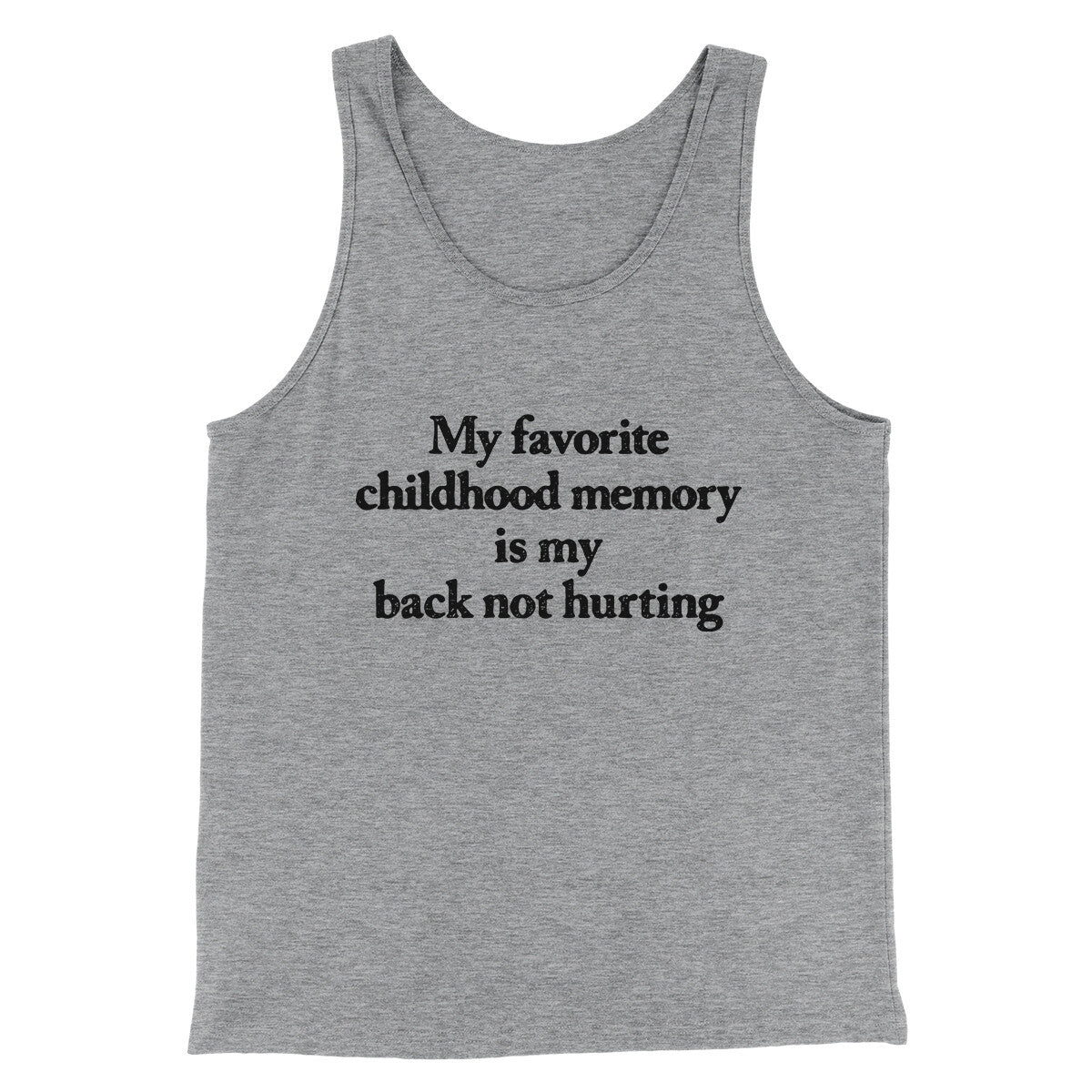 My Favorite Childhood Memory Is My Back Not Hurting Men/Unisex Tank Top | Funny Shirt from Famous In Real Life