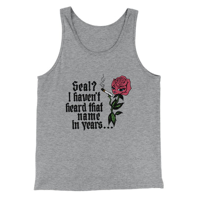 Seal? I Haven't Heard That Name In Years Men/Unisex Tank Top Athletic Heather | Funny Shirt from Famous In Real Life