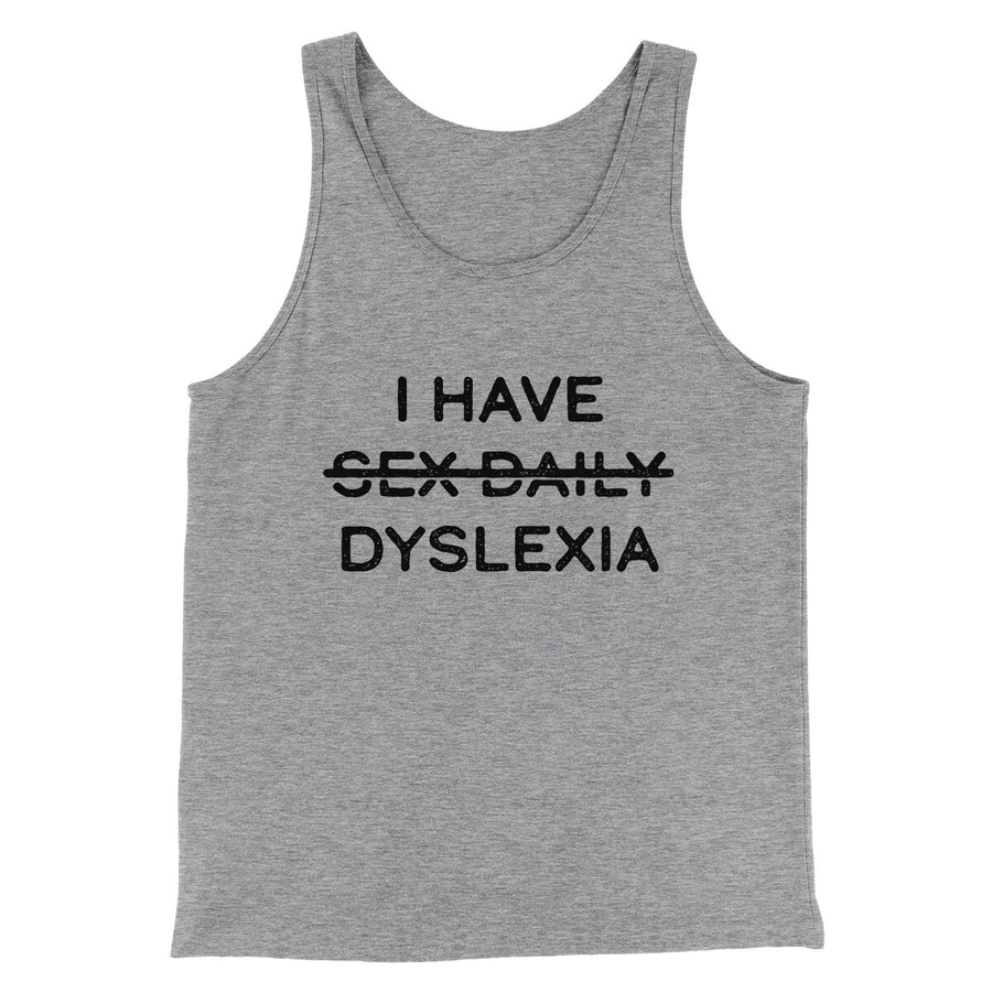 I Have Sex Daily Dyslexia Men/Unisex Tank Top | Funny Shirt from Famous In Real Life