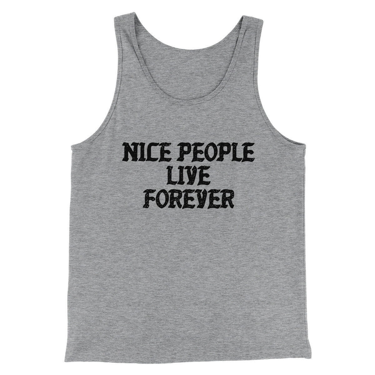 Nice People Live Forever Men/Unisex Tank Top | Funny Shirt from Famous In Real Life