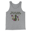 Not My Chair Not My Problem Men/Unisex Tank Top Athletic Heather | Funny Shirt from Famous In Real Life