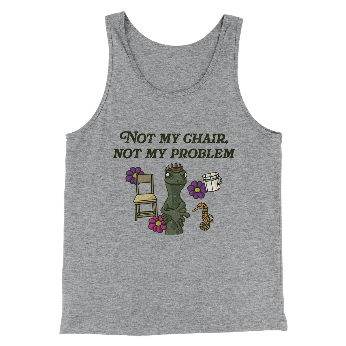 Not My Chair Not My Problem Men/Unisex Tank Top | Funny Shirt from Famous In Real Life