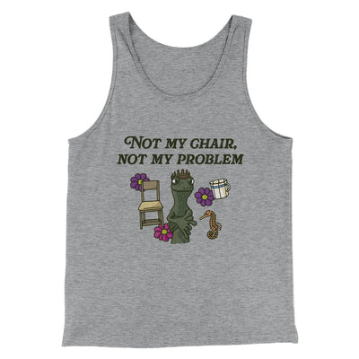 Not My Chair Not My Problem Men/Unisex Tank Top Athletic Heather | Funny Shirt from Famous In Real Life
