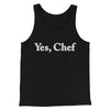 Yes Chef Men/Unisex Tank Top Black | Funny Shirt from Famous In Real Life