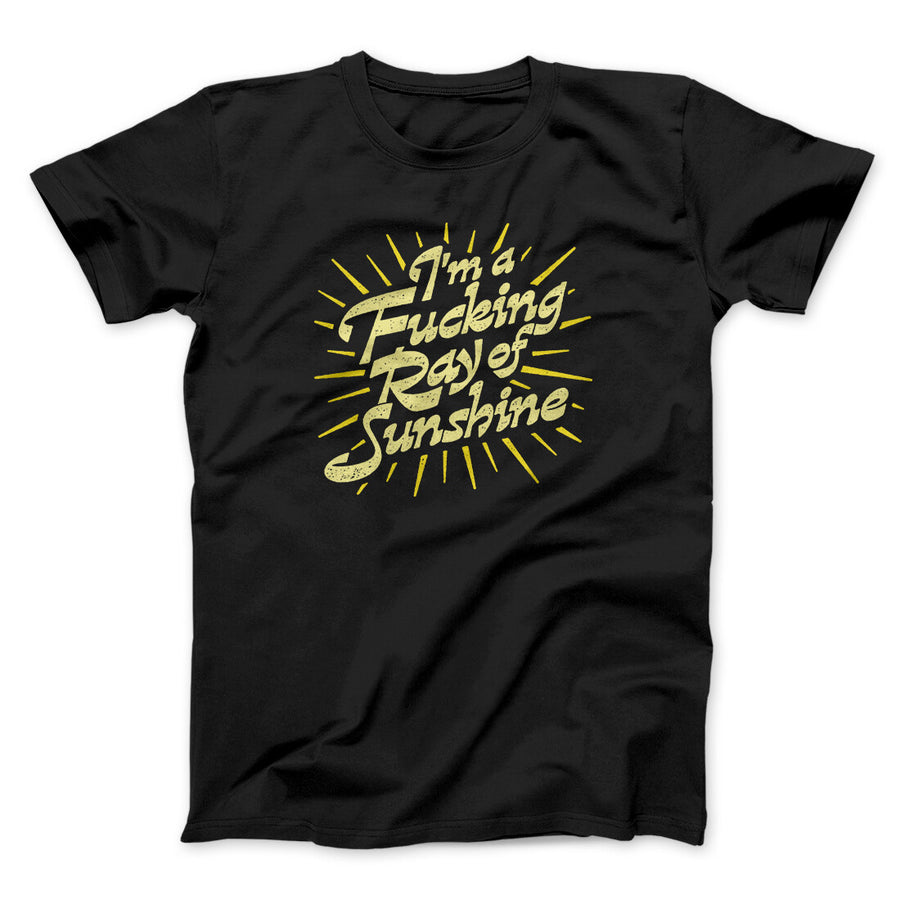 I’m A Fucking Ray Of Sunshine Men/Unisex T-Shirt | Funny Shirt from Famous In Real Life