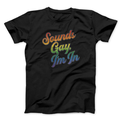 Sounds Gay, I’m In Men/Unisex T-Shirt Black | Funny Shirt from Famous In Real Life