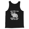 You Will Eat Where I Tell You To Eat Men/Unisex Tank Top Black | Funny Shirt from Famous In Real Life