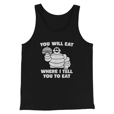 You Will Eat Where I Tell You To Eat Men/Unisex Tank Top Black | Funny Shirt from Famous In Real Life