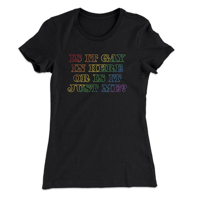 Is It Gay In Here Or Is It Just Me Women's T-Shirt Black | Funny Shirt from Famous In Real Life