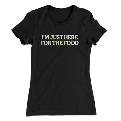 I’m Just Here For The Food Funny Thanksgiving Women's T-Shirt Black | Funny Shirt from Famous In Real Life