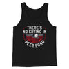 There’s No Crying In Beer Pong Men/Unisex Tank Top Black | Funny Shirt from Famous In Real Life