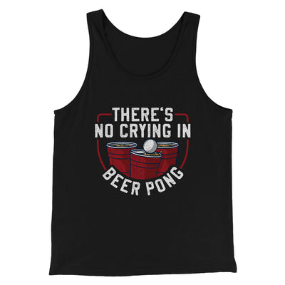 There’s No Crying In Beer Pong Men/Unisex Tank Top Black | Funny Shirt from Famous In Real Life