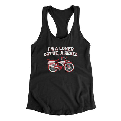 I’m A Loner Dottie, A Rebel Women's Racerback Tank Black | Funny Shirt from Famous In Real Life