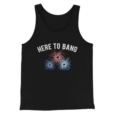 Here To Bang Men/Unisex Tank Top Black | Funny Shirt from Famous In Real Life