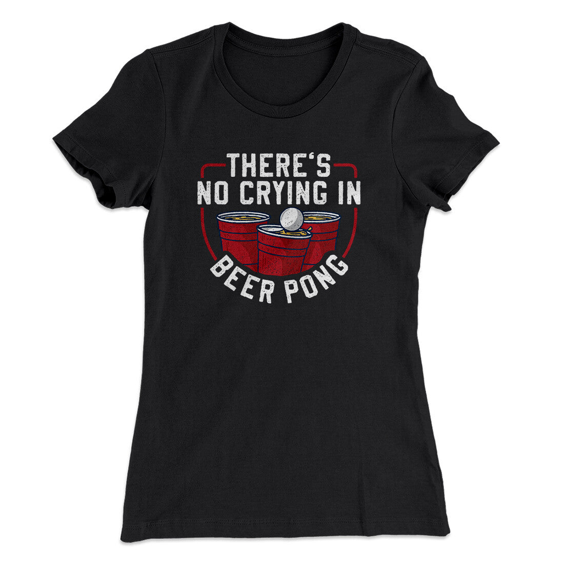There’s No Crying In Beer Pong Women's T-Shirt Black | Funny Shirt from Famous In Real Life