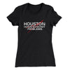 Houston I Have So Many Problems Women's T-Shirt Black | Funny Shirt from Famous In Real Life