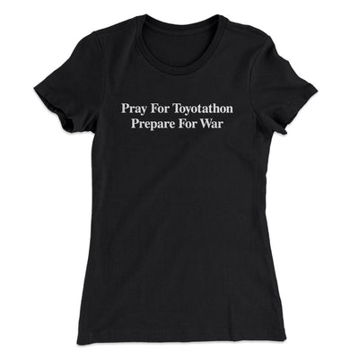 Pray For Toyotathon Prepare For War Women's T-Shirt | Funny Shirt from Famous In Real Life