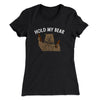 Hold My Bear Funny Women's T-Shirt Black | Funny Shirt from Famous In Real Life