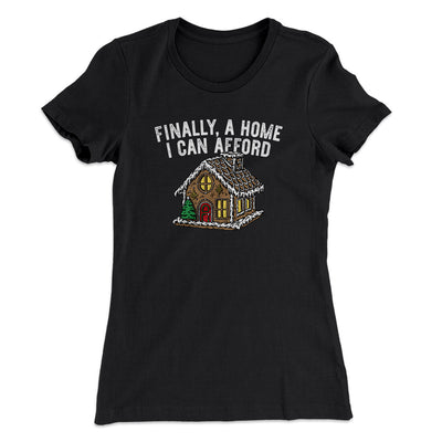 Finally A Home I Can Afford Women's T-Shirt Black | Funny Shirt from Famous In Real Life