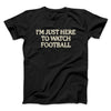 I’m Just Here To Watch Football Funny Thanksgiving Men/Unisex T-Shirt Black | Funny Shirt from Famous In Real Life