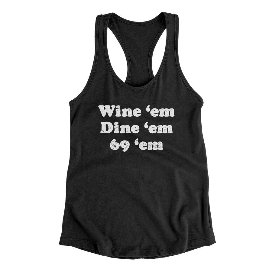 Wine ‘Em Dine ‘Em 69 ‘Em Women's Racerback Tank | Funny Shirt from Famous In Real Life