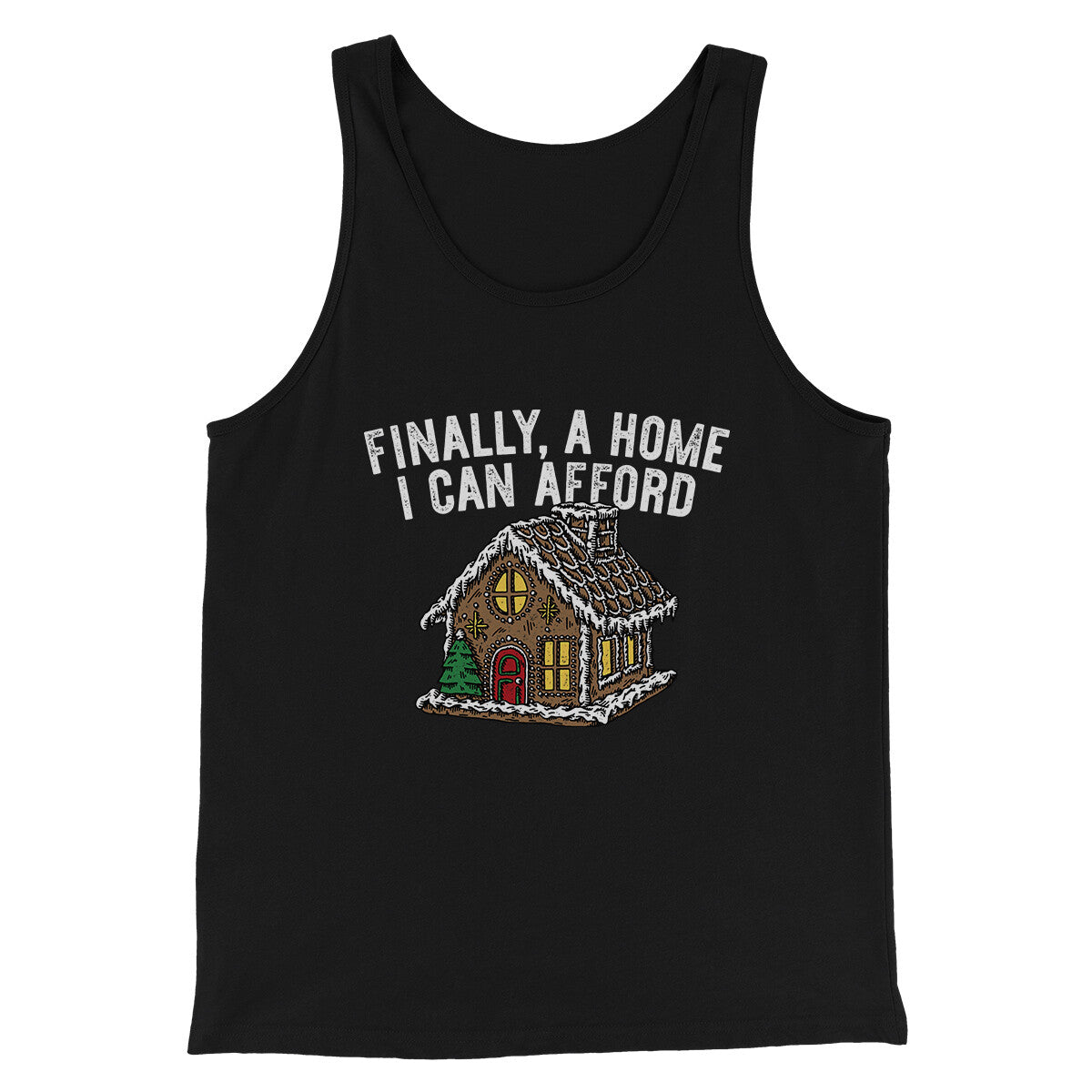 Finally A Home I Can Afford Men/Unisex Tank Top Black | Funny Shirt from Famous In Real Life