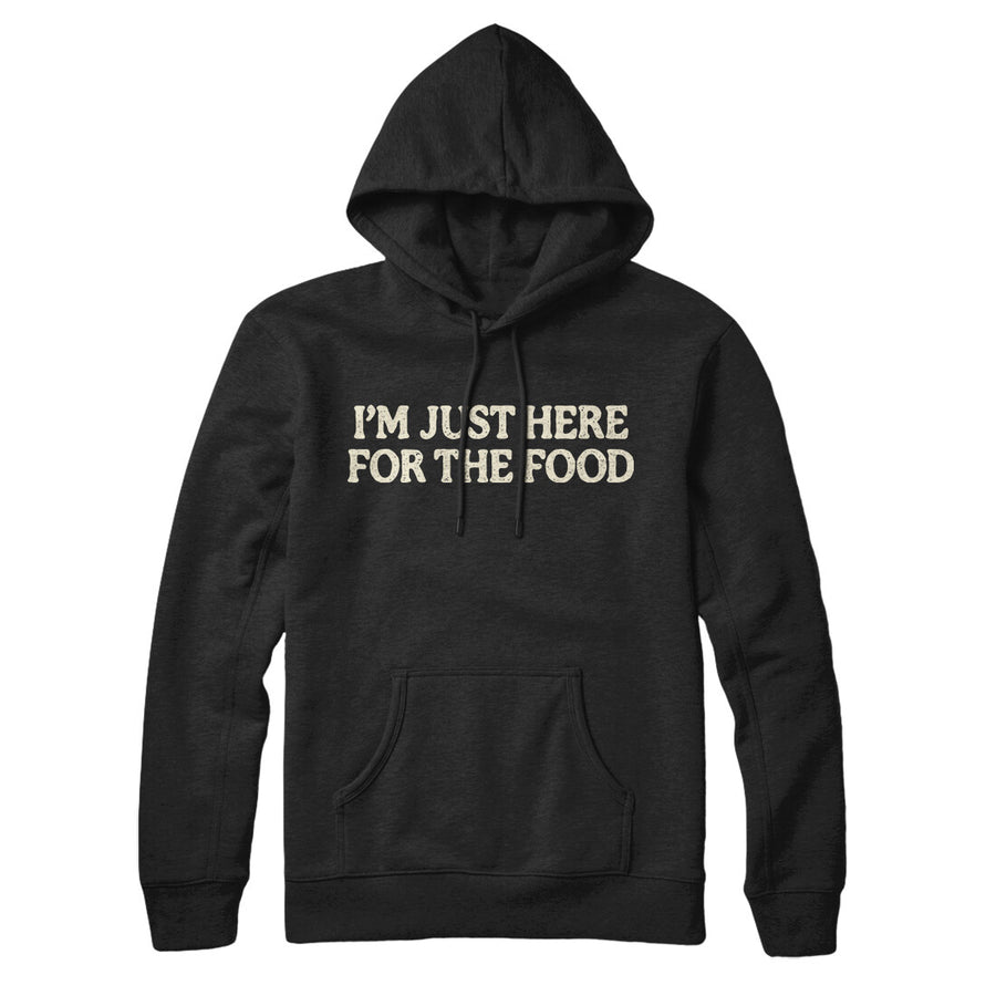 I’m Just Here For The Food Hoodie | Funny Shirt from Famous In Real Life