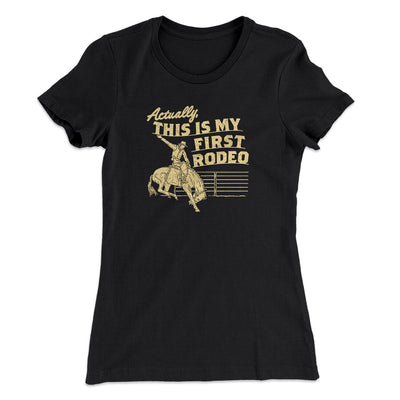 Actually This Is My First Rodeo Women's T-Shirt Black | Funny Shirt from Famous In Real Life