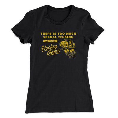 There Is Too Much Sexual Tension At This Hockey Game Women's T-Shirt Black | Funny Shirt from Famous In Real Life