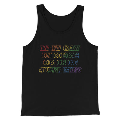 Is It Gay In Here Or Is It Just Me Men/Unisex Tank Top Black | Funny Shirt from Famous In Real Life