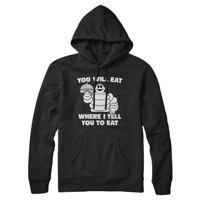 You Will Eat Where I Tell You To Eat Hoodie Black | Funny Shirt from Famous In Real Life