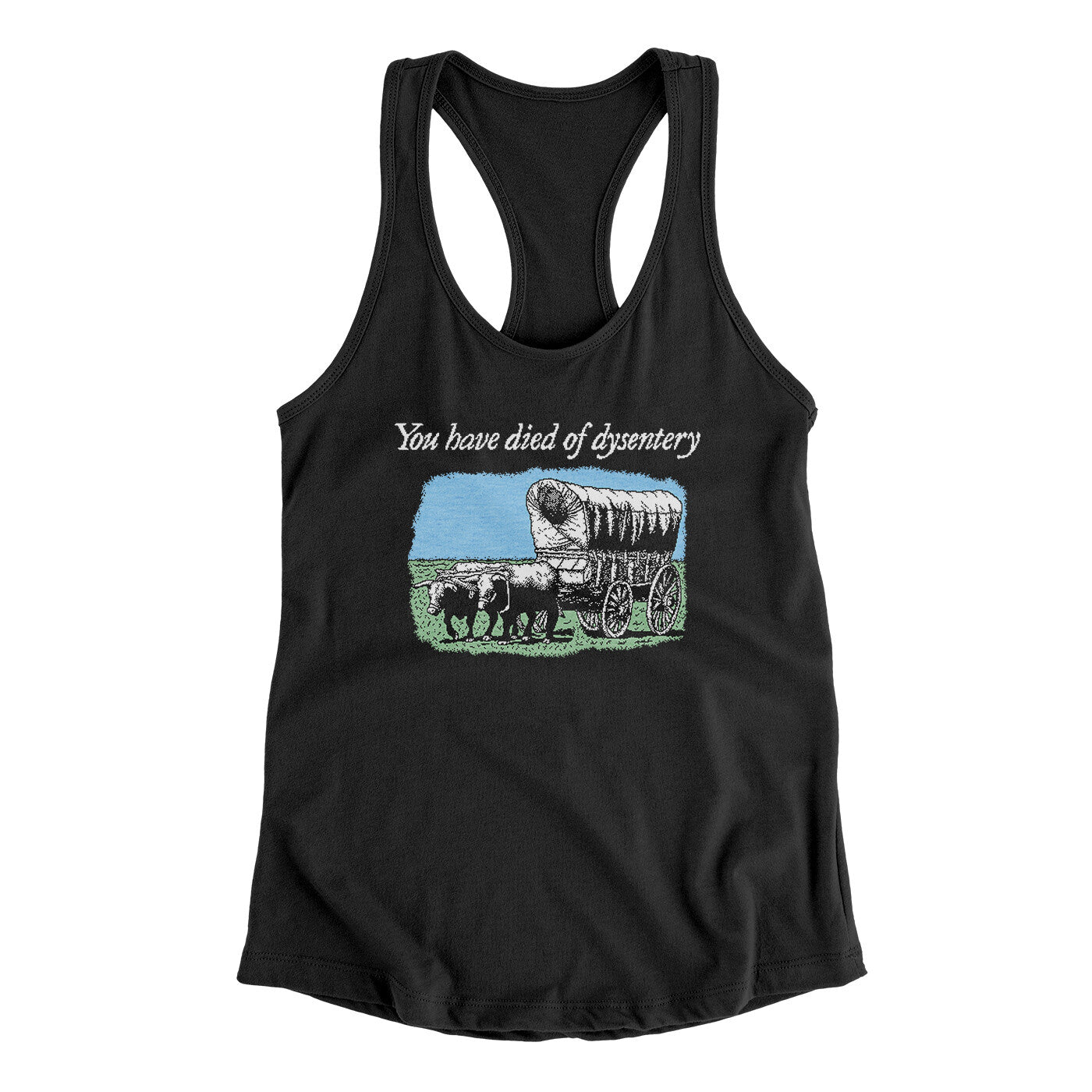 You Have Died Of Dysentery Women's Racerback Tank | Funny Shirt from Famous In Real Life