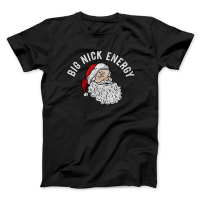 Big Nick Energy Men/Unisex T-Shirt Black | Funny Shirt from Famous In Real Life