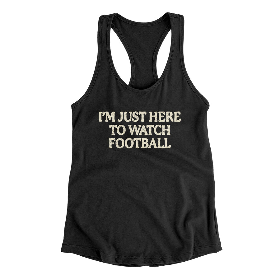 I’m Just Here To Watch Football Funny Thanksgiving Women's Racerback Tank | Funny Shirt from Famous In Real Life