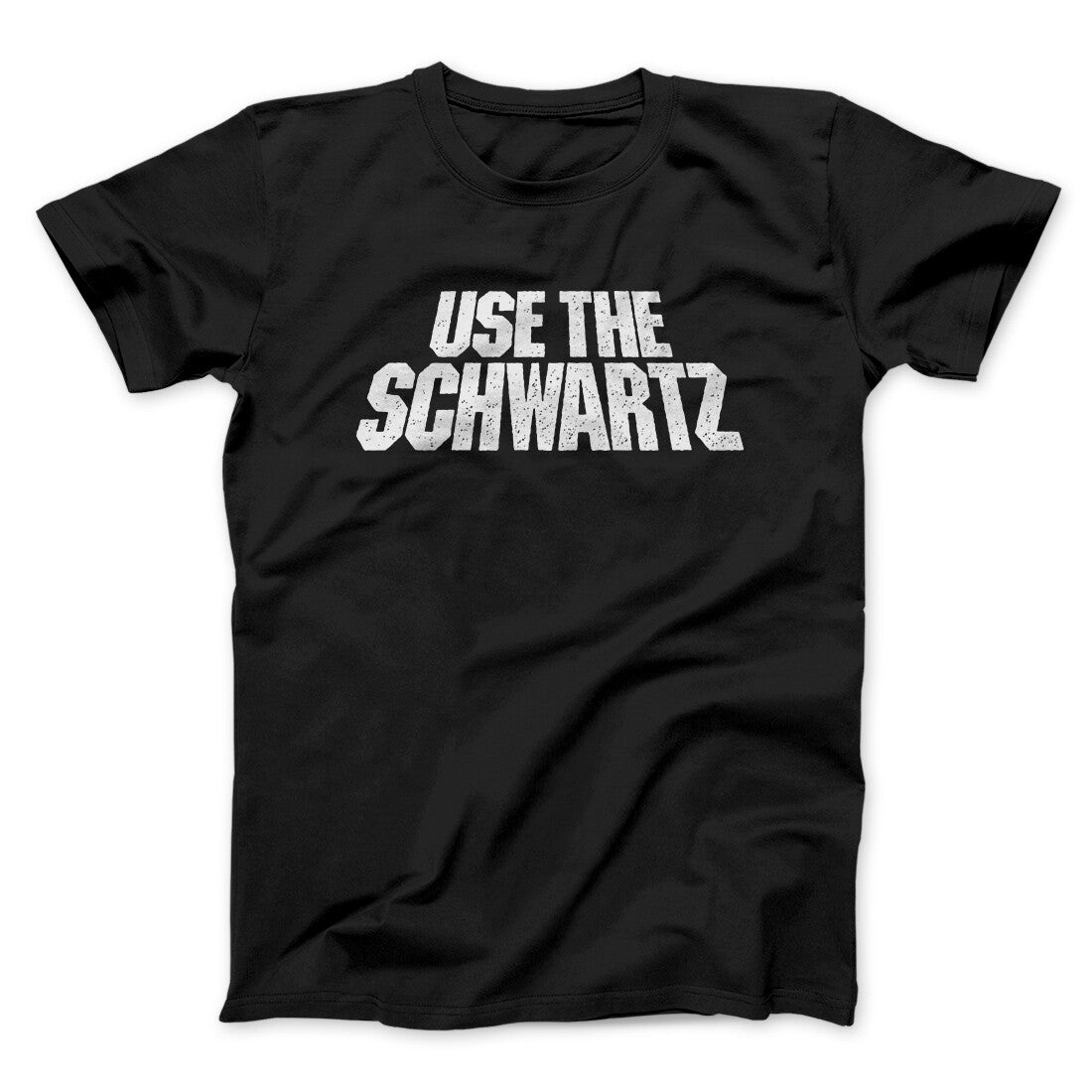 Use The Schwartz Men/Unisex T-Shirt | Funny Shirt from Famous In Real Life