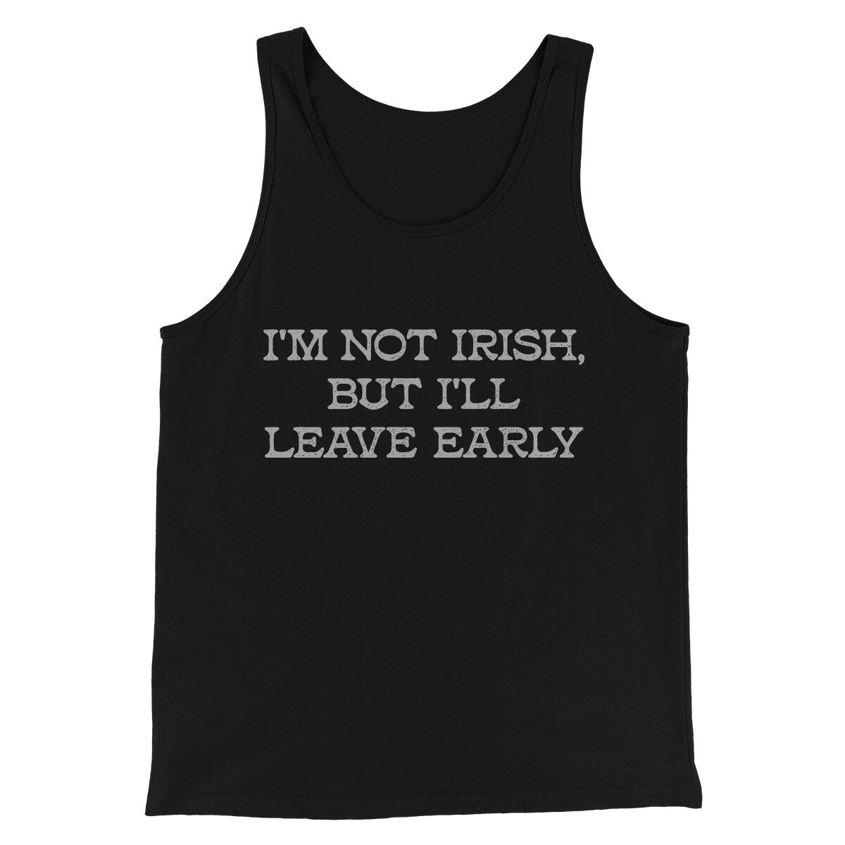 I’m Not Irish But I’ll Leave Early Men/Unisex Tank Top Black | Funny Shirt from Famous In Real Life