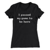 I Paused My Game To Be Here Women's T-Shirt Black | Funny Shirt from Famous In Real Life