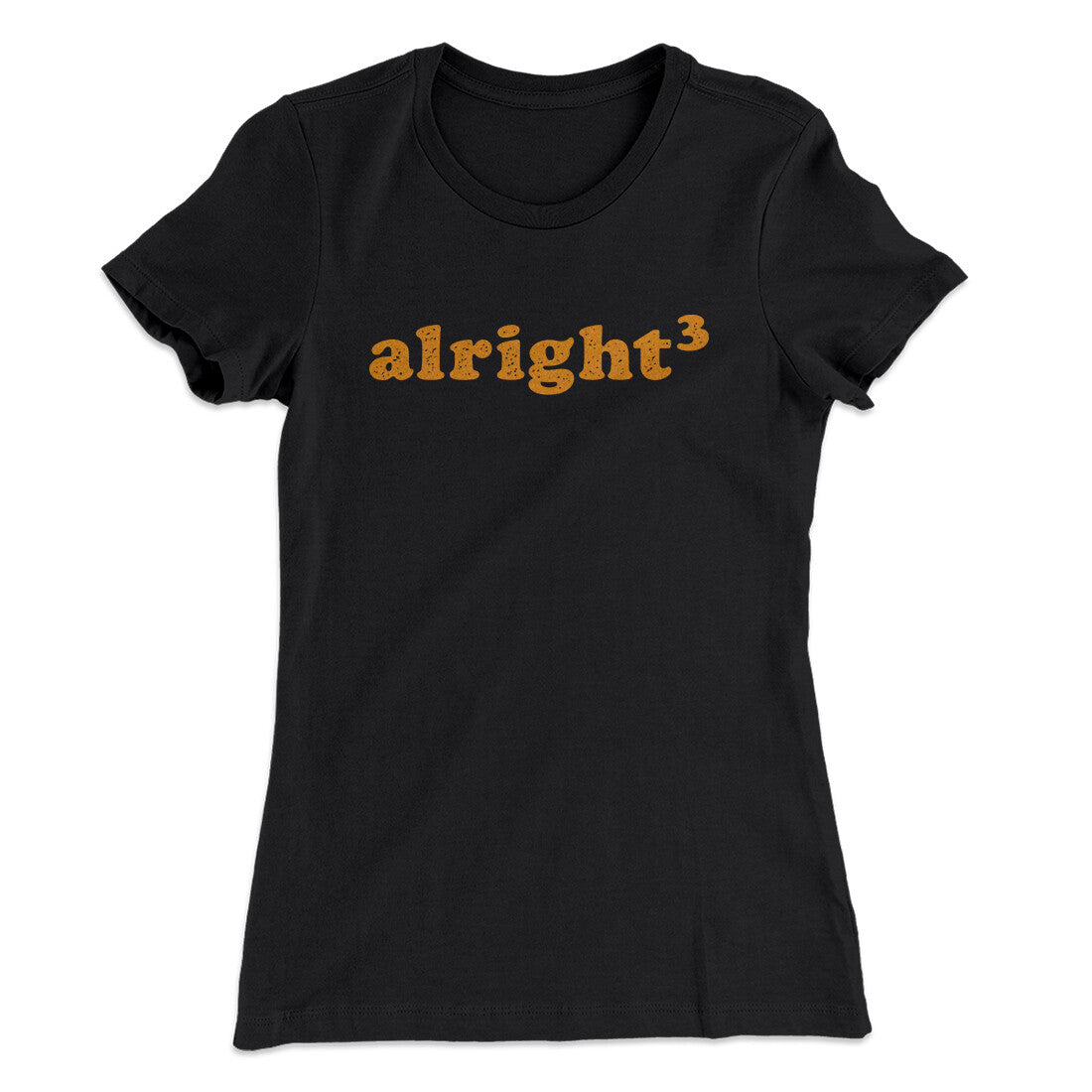 Alright Cubed Women's T-Shirt | Funny Shirt from Famous In Real Life