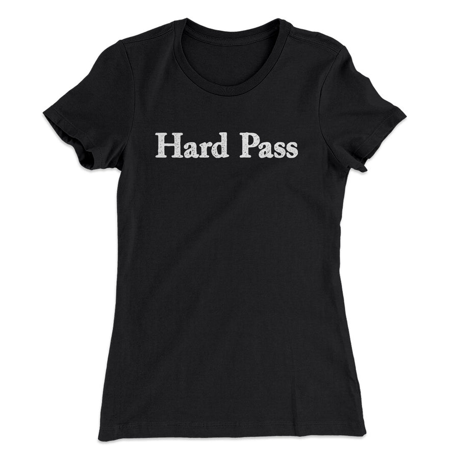 Hard Pass Women's T-Shirt | Funny Shirt from Famous In Real Life