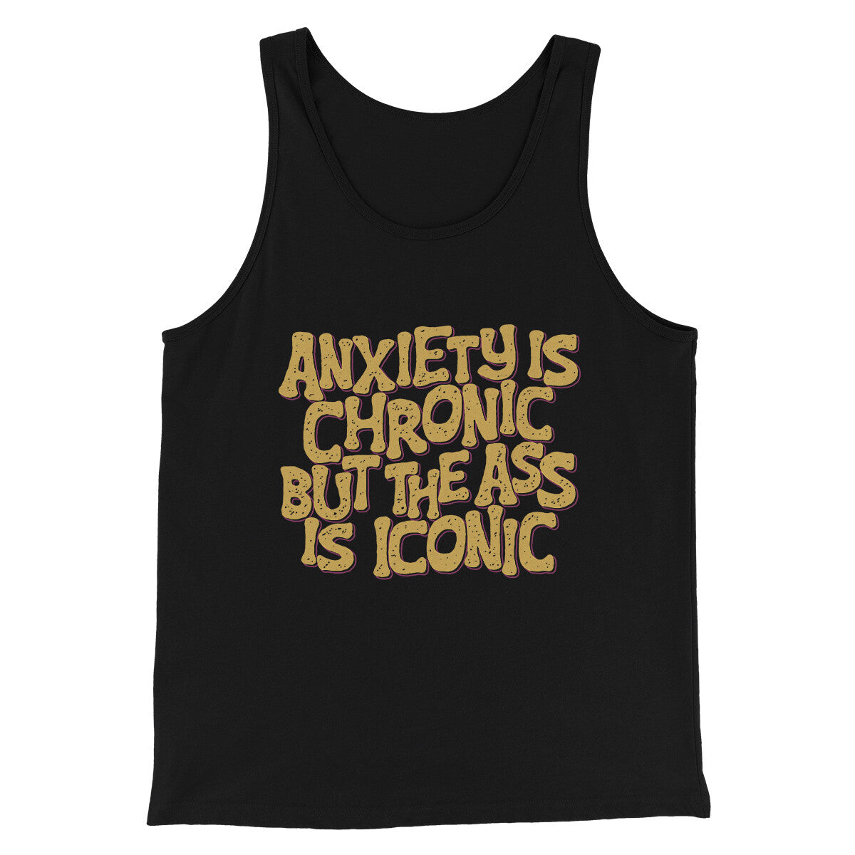 Anxiety Is Chronic But The Ass Is Iconic Men/Unisex Tank Top Black | Funny Shirt from Famous In Real Life