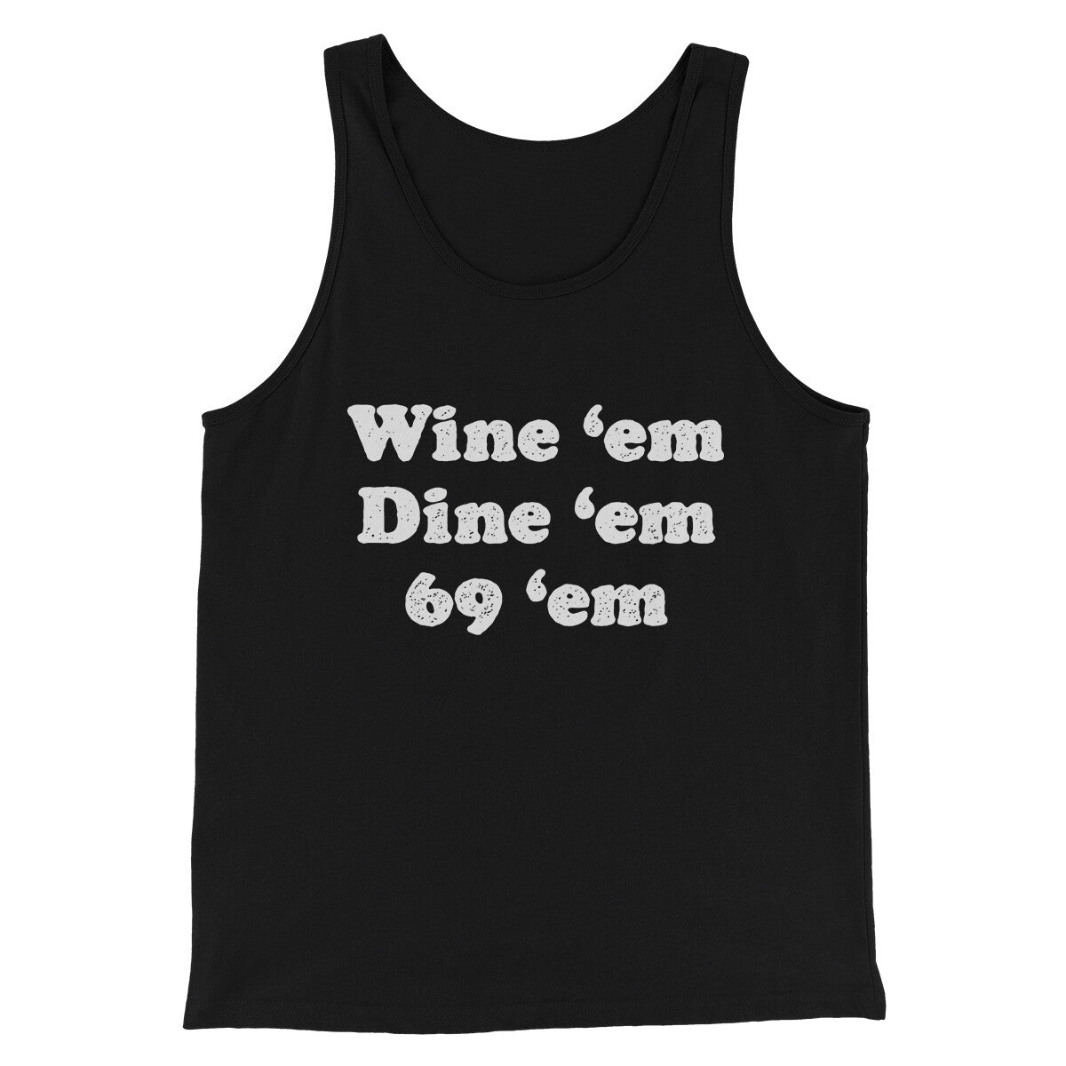 Wine ‘Em Dine ‘Em 69 ‘Em Men/Unisex Tank Top | Funny Shirt from Famous In Real Life