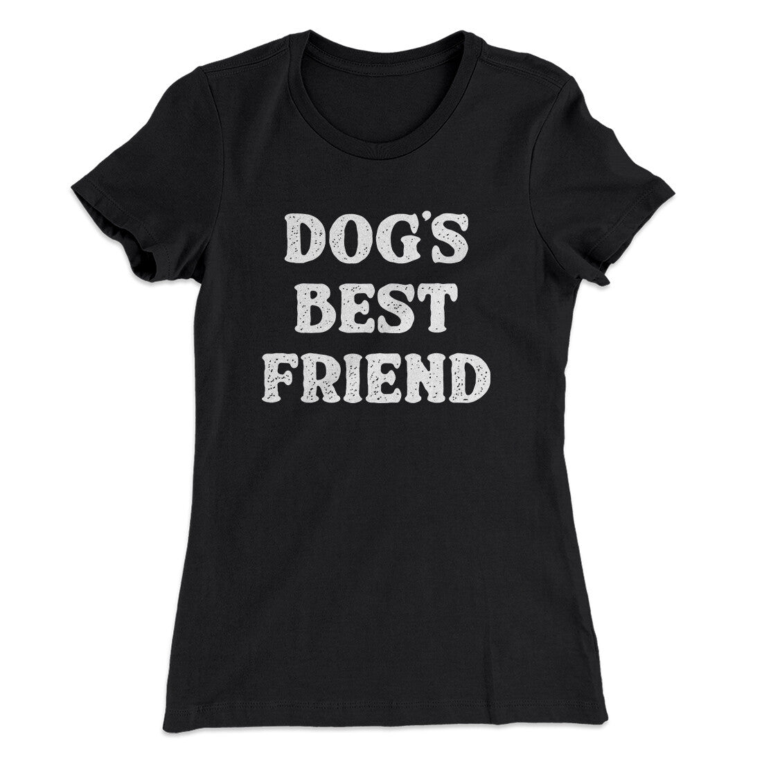 Dog’s Best Friend Women's T-Shirt | Funny Shirt from Famous In Real Life