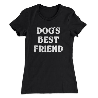 Dog’s Best Friend Women's T-Shirt Black | Funny Shirt from Famous In Real Life