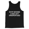 In My Defense I Was Left Unsupervised Funny Men/Unisex Tank Top Black | Funny Shirt from Famous In Real Life