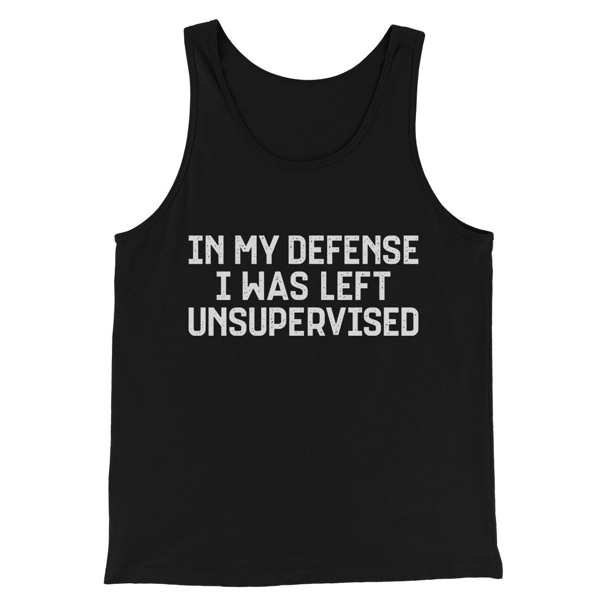 In My Defense I Was Left Unsupervised Funny Men/Unisex Tank Top | Funny Shirt from Famous In Real Life