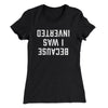 Because I Was Inverted Women's T-Shirt Black | Funny Shirt from Famous In Real Life
