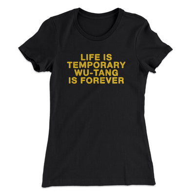 Life Is Temporary Wu-Tang Is Forever Women's T-Shirt Black | Funny Shirt from Famous In Real Life